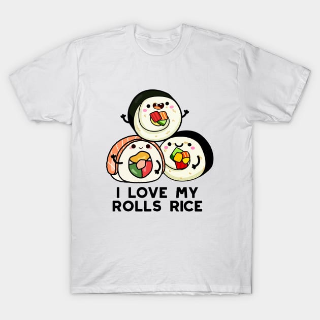 I Love My Roll Rice Cute Sushi Pun T-Shirt by punnybone